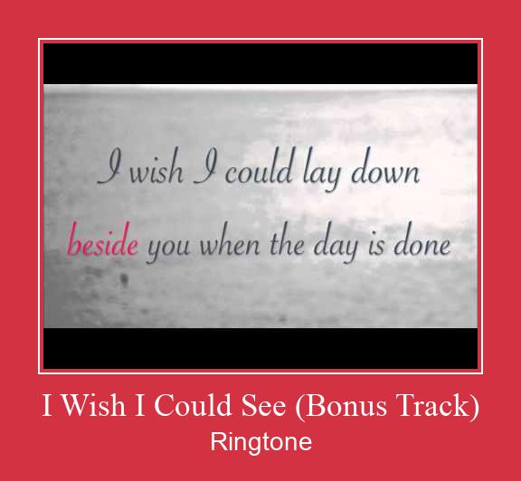 I Wish I Could See (Bonus Track) ரிங்டோன் பதிவிறக்க இலவச