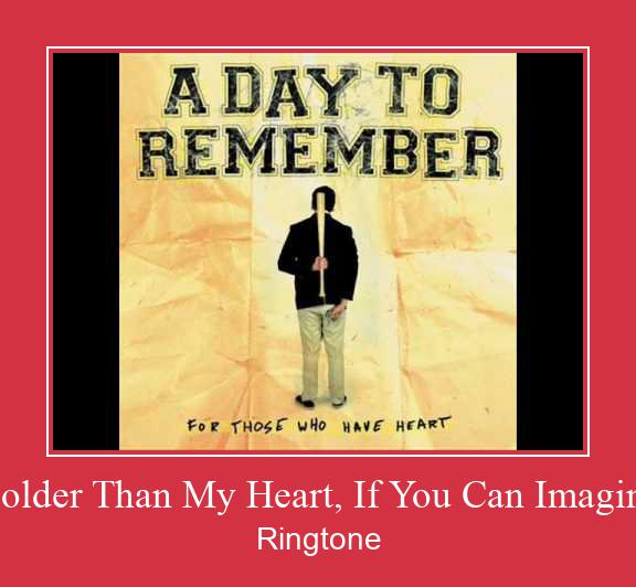 Colder Than My Heart, If You Can Imagine रिंगटोन मुफ्त डाउनलोड करें