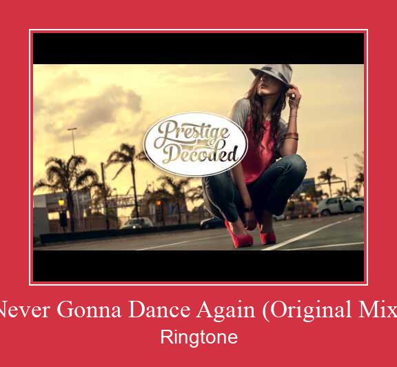 Never Gonna Dance Again (Original Mix) Ringtone Download pulsuz