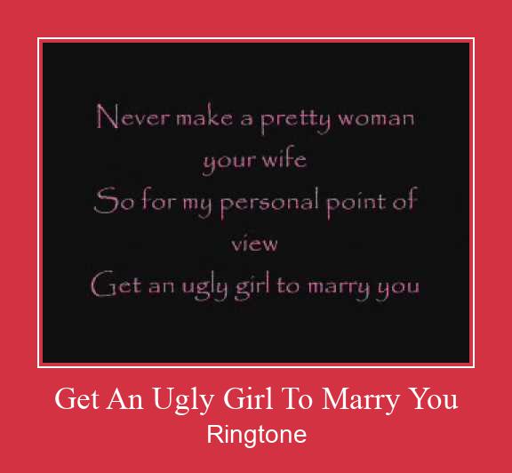 Get An Ugly Girl To Marry You Ringtone Download Proste.