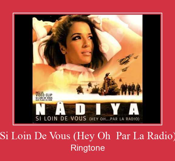 Si Loin De Vous (Hey Oh  Par La Radio) ரிங்டோன் பதிவிறக்க இலவச