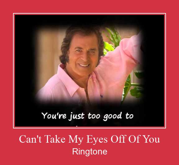 Can't Take My Eyes Off Of You Téléchargement de sonnerie GRATUIT
