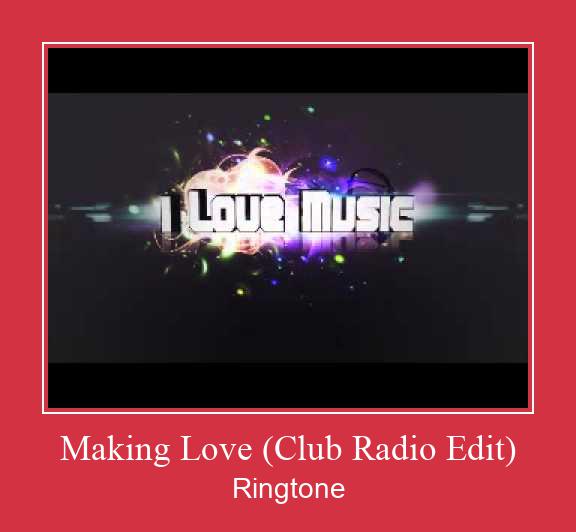 Making Love (Club Radio Edit) ರಿಂಗ್ಟೋನ್ ಡೌನ್ಲೋಡ್ ಉಚಿತ