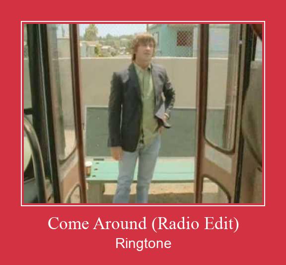 Come Around (Radio Edit) Ringtone allalaadimine tasuta