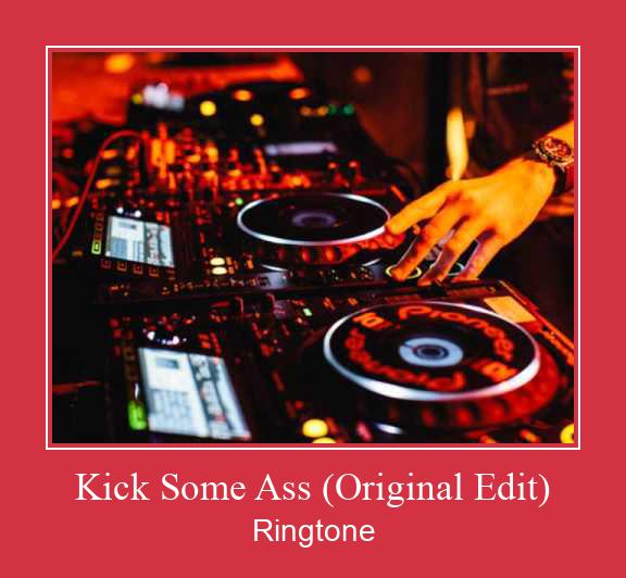 Kick Some Ass (Original Edit) Ringtone Download Proste.