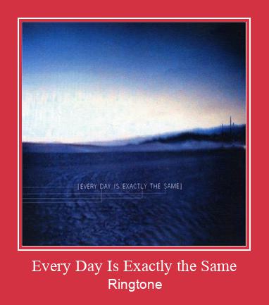 Every Day Is Exactly The Same Vyzvánění ke stažení zdarma