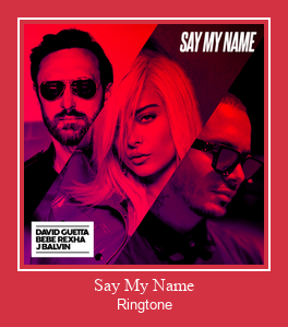 Say My Name রিংটোন বিনামূল্যে ডাউনলোড করুন