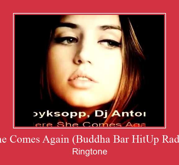Here She Comes Again (Buddha Bar HitUp Radio Mix) Zvonenie Download Free