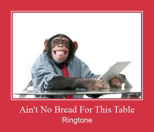 Ain't No Bread For This Table ரிங்டோன் பதிவிறக்க இலவச