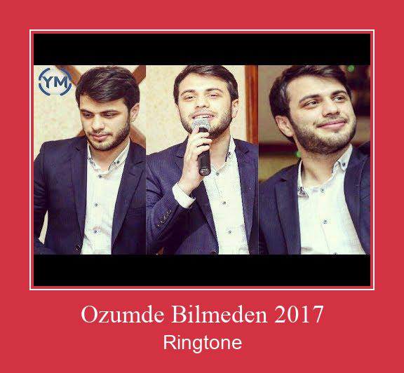 Ozumde Bilmeden 2017 ดาวน์โหลดริงโทนฟรี