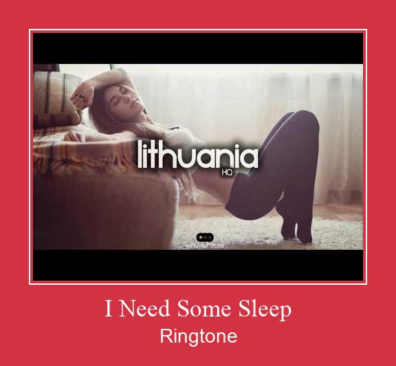 I Need Some Sleep रिंगटोन मुफ्त डाउनलोड करें