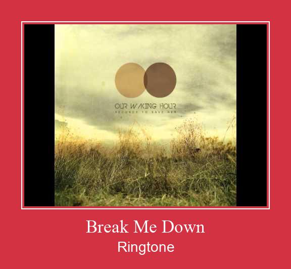 Break Me Down Ringtone atsisiųsti nemokamai