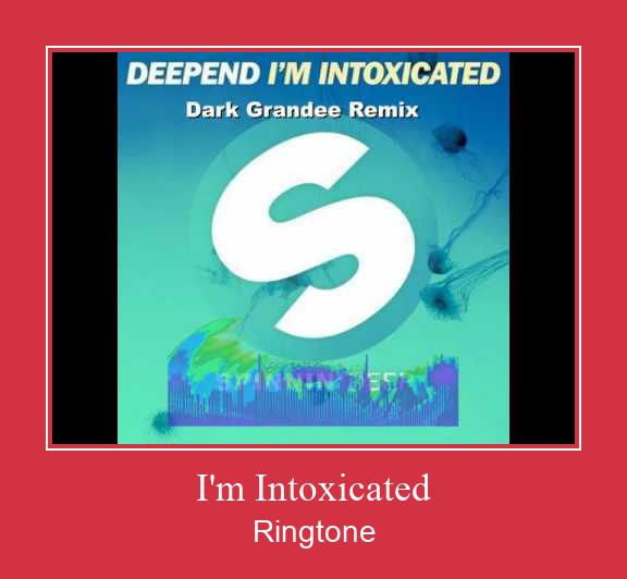 I'm Intoxicated Ringtone Download Free