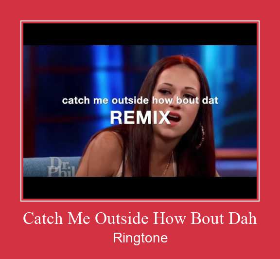 Catch Me Outside How Bout Dah Csengőhang letöltés ingyenes