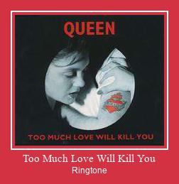 Too Much Love Will Kill You ರಿಂಗ್ಟೋನ್ ಡೌನ್ಲೋಡ್ ಉಚಿತ