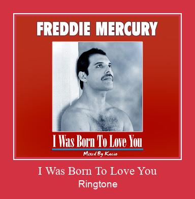I Was Born To Love You Ringtone Muat turun percuma.