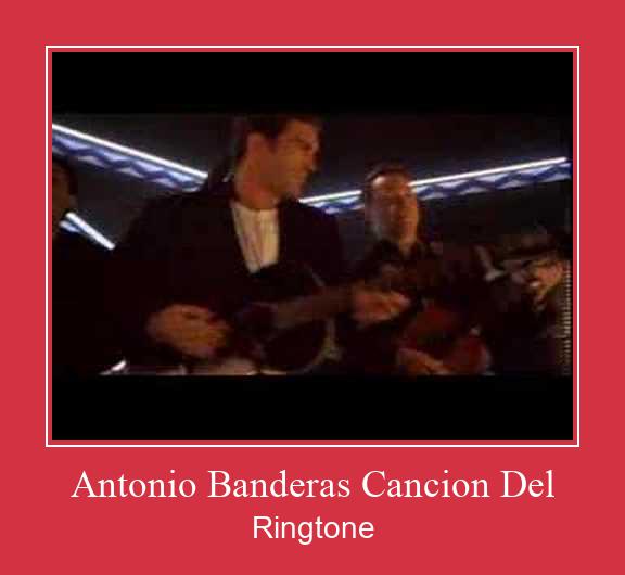 Antonio Banderas Cancion Del Vyzvánění ke stažení zdarma