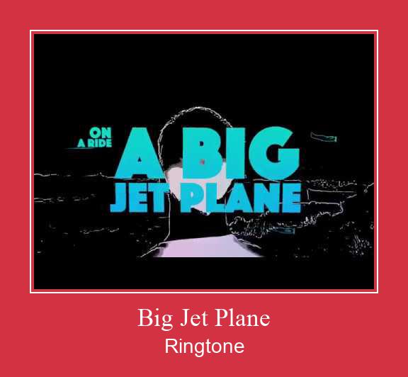 Big Jet Plane Рингтон Скачать бесплатно