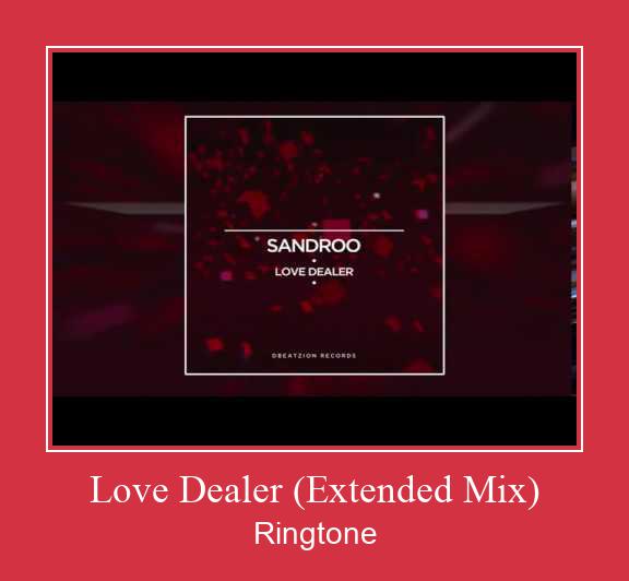 Love Dealer (Extended Mix) रिंगटोन मुफ्त डाउनलोड करें
