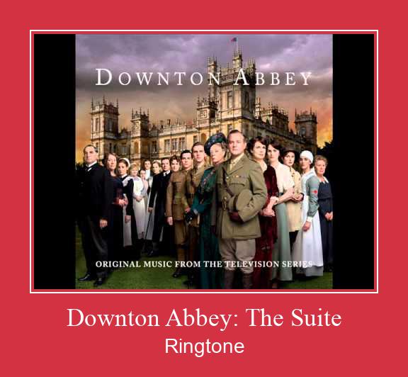Downton Abbey: The Suite ரிங்டோன் பதிவிறக்க இலவச