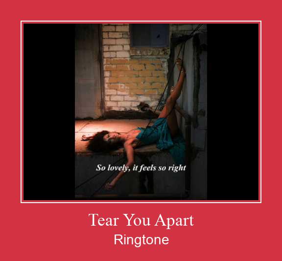 Tear You Apart రింగ్టోన్ ఉచితంగా డౌన్లోడ్ చేసుకోండి