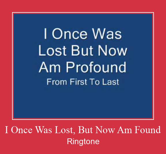 I Once Was Lost, But Now Am Found रिंगटोन मुफ्त डाउनलोड करें