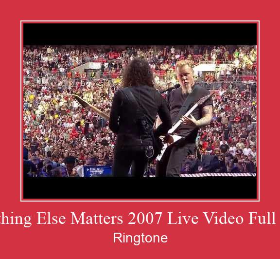 Nothing Else Matters 2007 Live Video Full HD Ringtone Download Besplatno