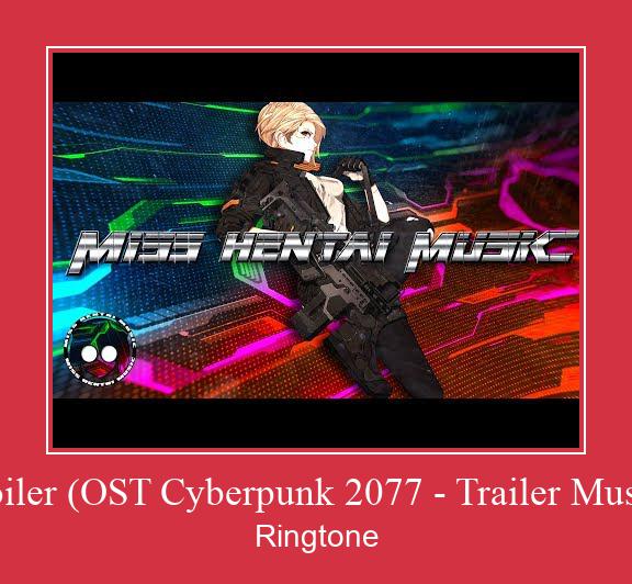 Spoiler (OST Cyberpunk 2077 - Trailer Music ) 着信音を無料でダウンロード