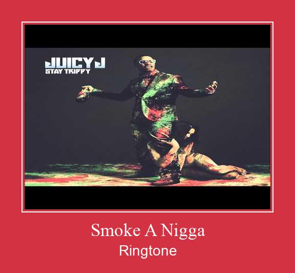 Smoke A Nigga Nhạc chuông tải miễn phí