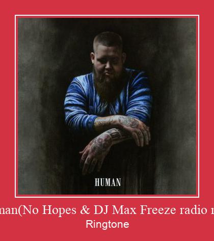 Human(No Hopes & DJ Max Freeze Radio Mix) Ringtone Завантажити безкоштовно