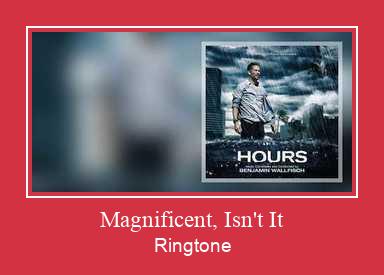 Magnificent, Isn't It Ringtone Muat turun percuma.