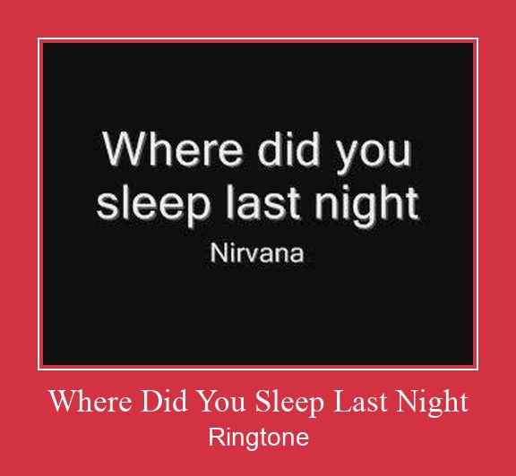 Where Did You Sleep Last Night Vyzvánění ke stažení zdarma