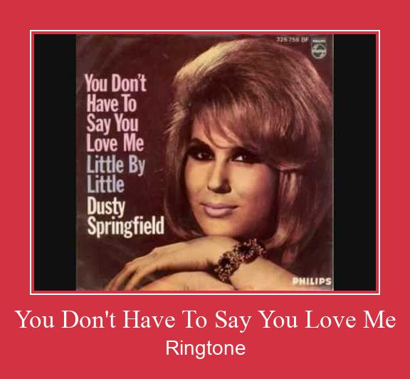 You Don't Have To Say You Love Me Zvana signāls lejupielādēt bezmaksas