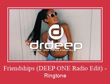 Friendships (DEEP ONE Radio Edit) - Ringtone allalaadimine tasuta