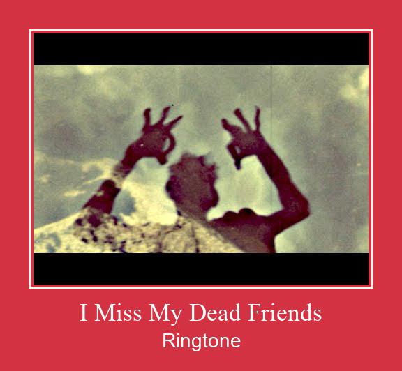 I Miss My Dead Friends ರಿಂಗ್ಟೋನ್ ಡೌನ್ಲೋಡ್ ಉಚಿತ