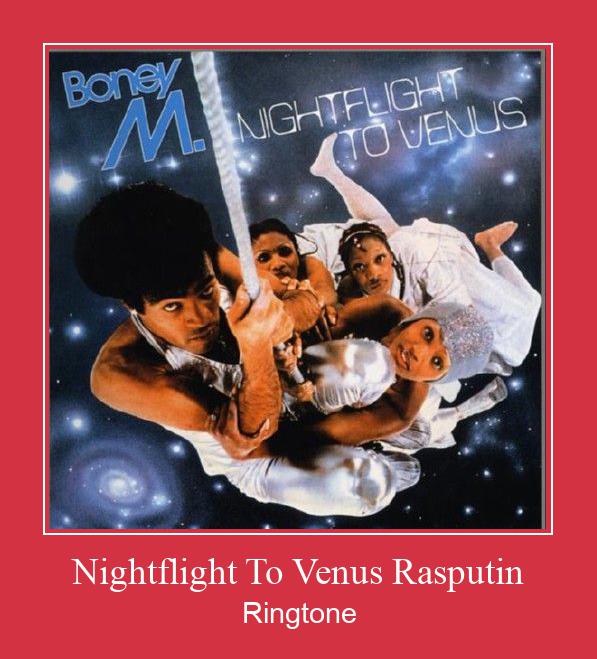 Nightflight To Venus Rasputin రింగ్టోన్ ఉచితంగా డౌన్లోడ్ చేసుకోండి