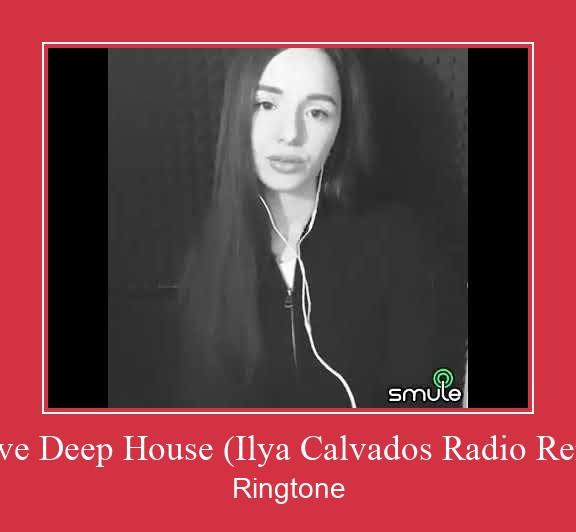 I Love Deep House (Ilya Calvados Radio Remix) రింగ్టోన్ ఉచితంగా డౌన్లోడ్ చేసుకోండి