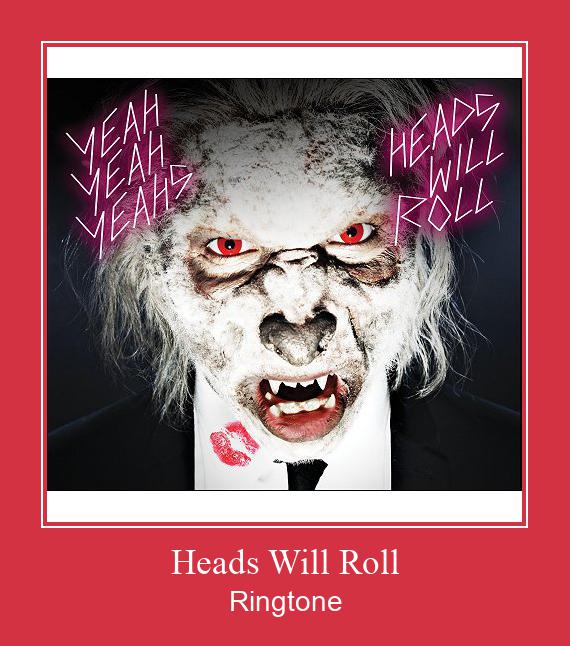 Heads Will Roll ดาวน์โหลดริงโทนฟรี