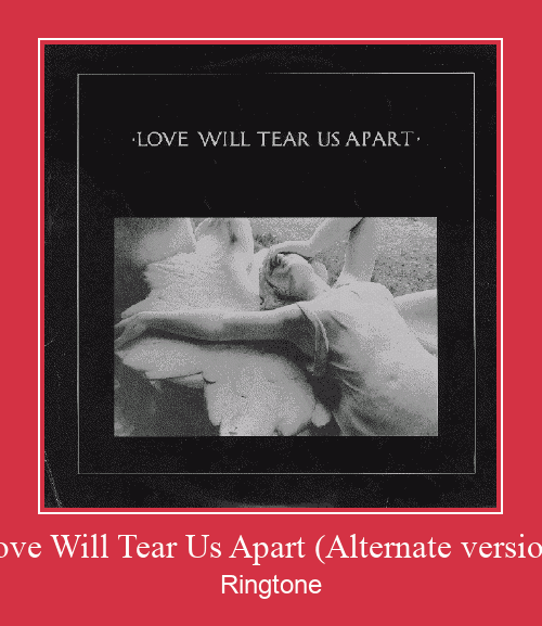 Love Will Tear Us Apart (Alternate Version) Zvonenie Download Free