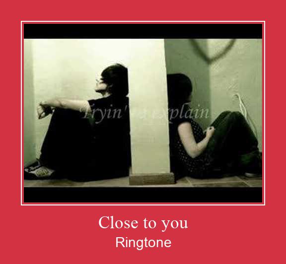 Close To You రింగ్టోన్ ఉచితంగా డౌన్లోడ్ చేసుకోండి