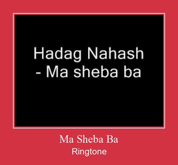 Ma Sheba Ba Ringtone allalaadimine tasuta