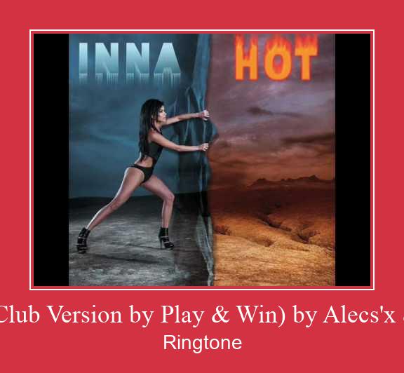Hot (Club Version By Play & Win) By Alecs'x & Sic- Рингтоне Бесплатно бесплатно