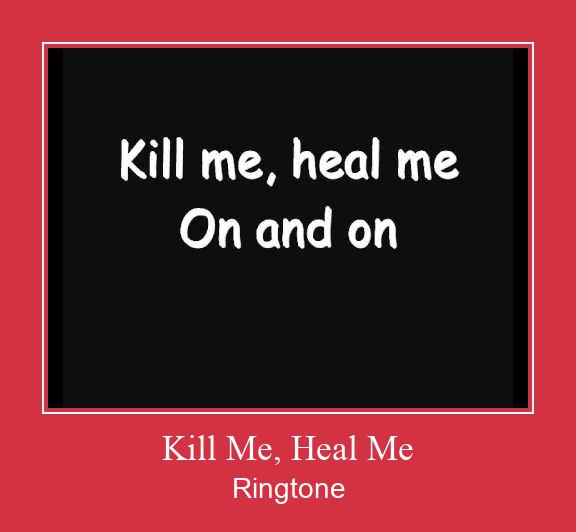 Kill Me, Heal Me Рингтоне Бесплатно бесплатно