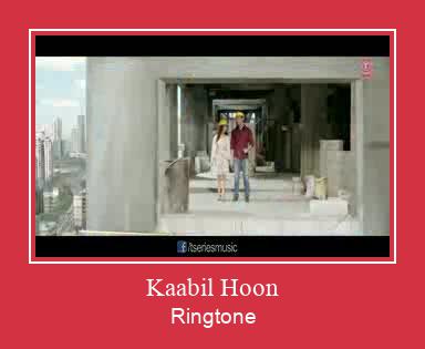 Kaabil Hoon  ರಿಂಗ್ಟೋನ್ ಡೌನ್ಲೋಡ್ ಉಚಿತ