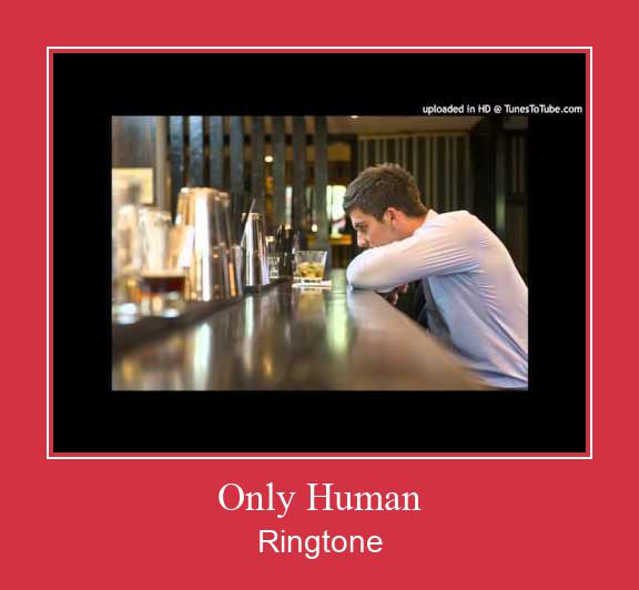 Only Human রিংটোন বিনামূল্যে ডাউনলোড করুন
