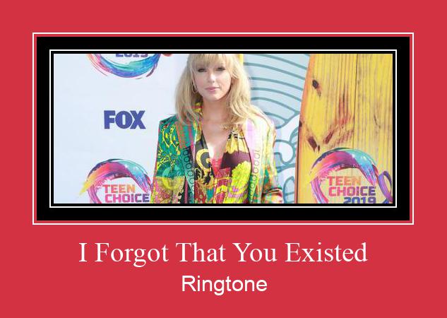 I Forgot That You Existed צלצול הורד חינם