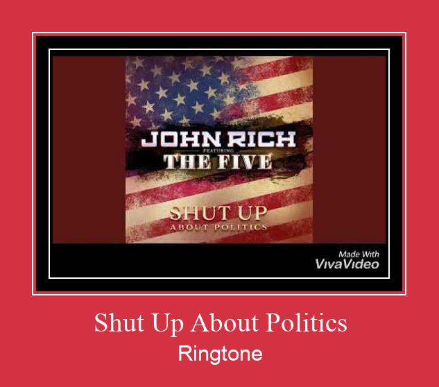 Shut Up About Politics Tono de llamada gratis