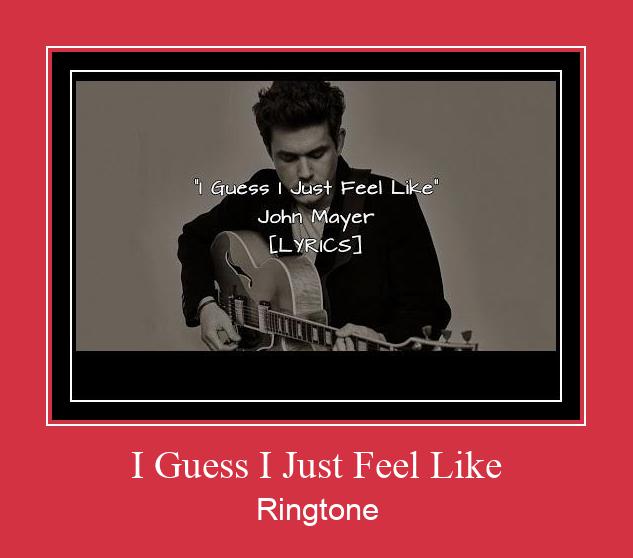 I Guess I Just Feel Like Ringtone atsisiųsti nemokamai