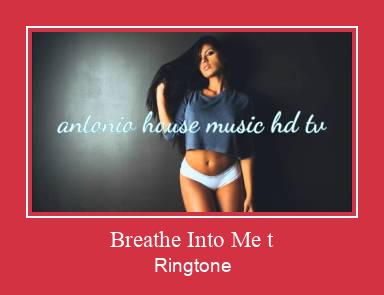 Breathe Into Me T Ringtone Download Free