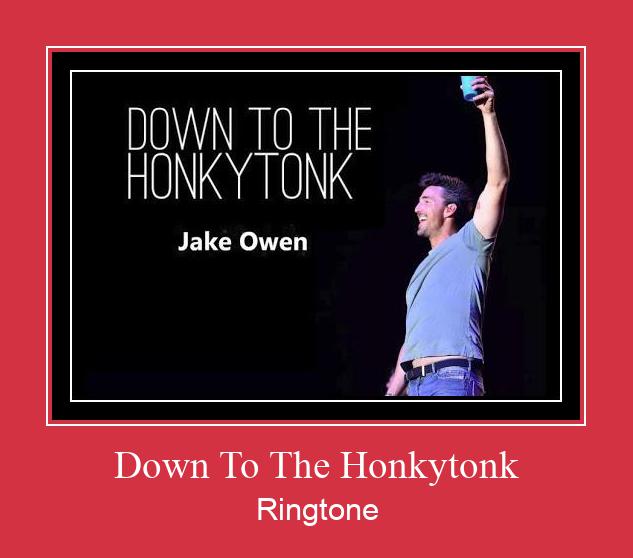 Down To The Honkytonk ರಿಂಗ್ಟೋನ್ ಡೌನ್ಲೋಡ್ ಉಚಿತ